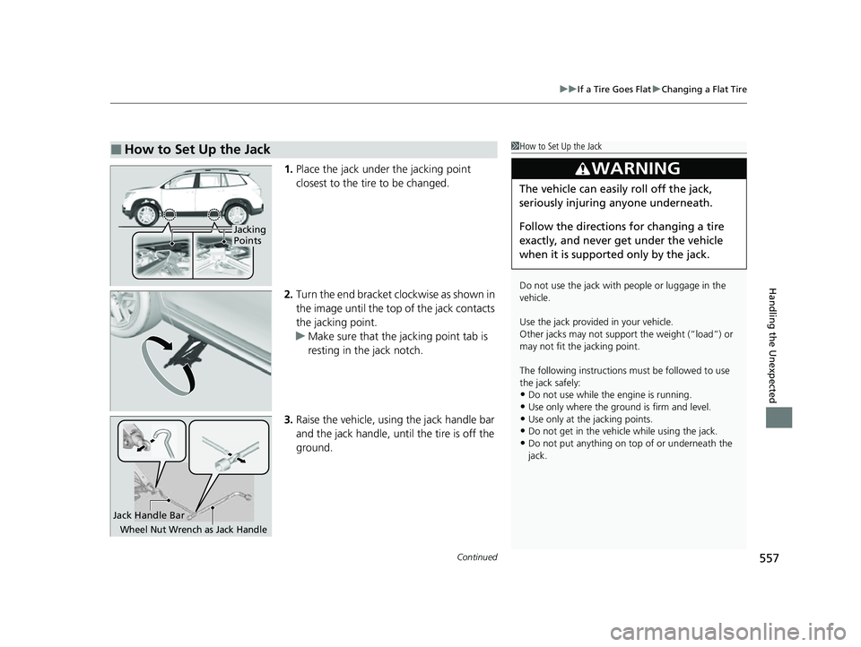HONDA PASSPORT 2023 Owners Manual Continued557
uuIf a Tire Goes Flat uChanging a Flat Tire
Handling the Unexpected
1. Place the jack under the jacking point
closest to the tire to be changed.
2. Turn the end bracket cl ockwise as sho HONDA PASSPORT 2023 Owners Manual Continued557
uuIf a Tire Goes Flat uChanging a Flat Tire
Handling the Unexpected
1. Place the jack under the jacking point
closest to the tire to be changed.
2. Turn the end bracket cl ockwise as sho