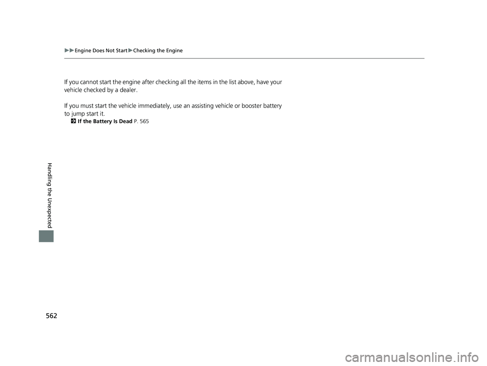 HONDA PASSPORT 2023 Owners Manual 562
uuEngine Does Not Start uChecking the Engine
Handling the Unexpected
If you cannot start the engine after checking all the items in the list above, have your
vehicle checked by a dealer.
If you HONDA PASSPORT 2023 Owners Manual 562
uuEngine Does Not Start uChecking the Engine
Handling the Unexpected
If you cannot start the engine after checking all the items in the list above, have your
vehicle checked by a dealer.
If you