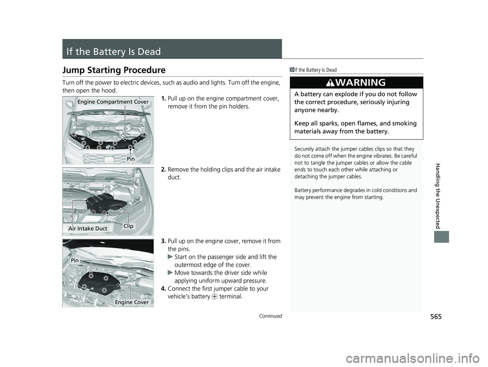 HONDA PASSPORT 2023 Owners Manual 565Continued
Handling the Unexpected
If the Battery Is Dead
Jump Starting Procedure
Turn off the power to electric devices, such as audio and lights. Turn off the engine,
then open the hood. 1.Pull u HONDA PASSPORT 2023 Owners Manual 565Continued
Handling the Unexpected
If the Battery Is Dead
Jump Starting Procedure
Turn off the power to electric devices, such as audio and lights. Turn off the engine,
then open the hood. 1.Pull u