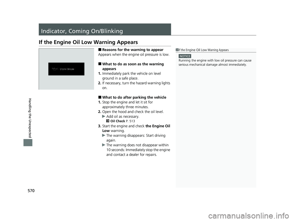 HONDA PASSPORT 2023 Workshop Manual 570
Handling the Unexpected
Indicator, Coming On/Blinking
If the Engine Oil Low Warning Appears
■Reasons for the warning to appear
Appears when the engine oil pressure is low.
■What to do as soon HONDA PASSPORT 2023 Workshop Manual 570
Handling the Unexpected
Indicator, Coming On/Blinking
If the Engine Oil Low Warning Appears
■Reasons for the warning to appear
Appears when the engine oil pressure is low.
■What to do as soon