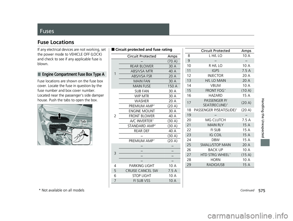 HONDA PASSPORT 2023 Owners Manual 575Continued
Handling the Unexpected
Fuses
Fuse Locations
If any electrical devices are not working, set
the power mode to VEHICLE OFF (LOCK)
and check to see if any applicable fuse is
blown.
Fuse HONDA PASSPORT 2023 Owners Manual 575Continued
Handling the Unexpected
Fuses
Fuse Locations
If any electrical devices are not working, set
the power mode to VEHICLE OFF (LOCK)
and check to see if any applicable fuse is
blown.
Fuse