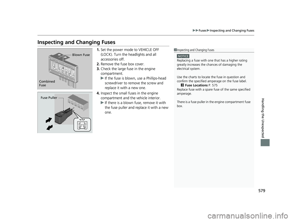 HONDA PASSPORT 2023 Owners Manual 579
uuFuses uInspecting and Changing Fuses
Handling the Unexpected
Inspecting and Changing Fuses
1. Set the power mode to VEHICLE OFF
(LOCK). Turn the headlights and all
accessories off.
2. Remove t HONDA PASSPORT 2023 Owners Manual 579
uuFuses uInspecting and Changing Fuses
Handling the Unexpected
Inspecting and Changing Fuses
1. Set the power mode to VEHICLE OFF
(LOCK). Turn the headlights and all
accessories off.
2. Remove t