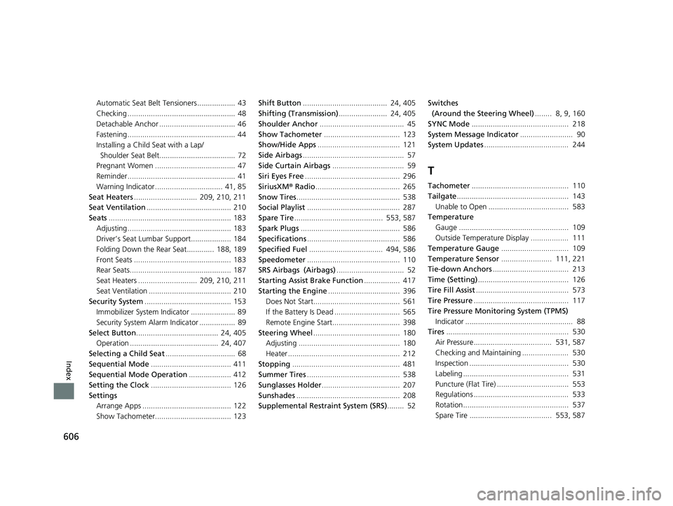 HONDA PASSPORT 2023  Owners Manual 606
Index
Automatic Seat Belt Tensioners ..................  43
Checking ...................................................  48
Detachable Anchor ....................................  46
Fastening ..