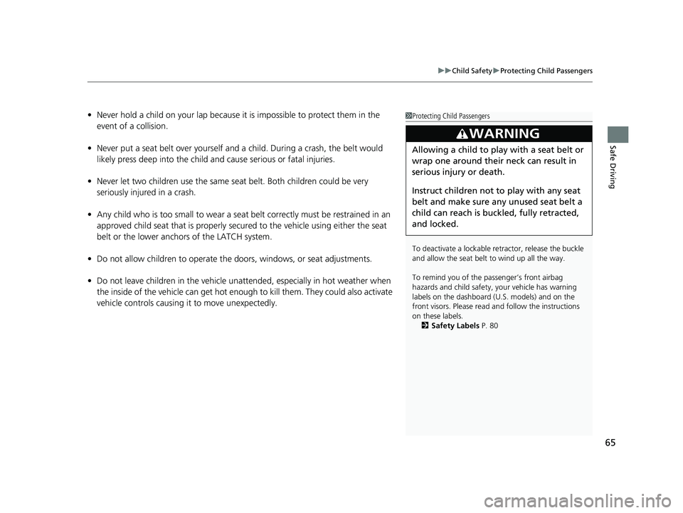 HONDA PASSPORT 2023 Repair Manual 65
uuChild Safety uProtecting Child Passengers
Safe Driving
• Never hold a child on your lap because it is impossible to protect them in the
event of a collision.
• Never put a seat belt over you HONDA PASSPORT 2023 Repair Manual 65
uuChild Safety uProtecting Child Passengers
Safe Driving
• Never hold a child on your lap because it is impossible to protect them in the
event of a collision.
• Never put a seat belt over you