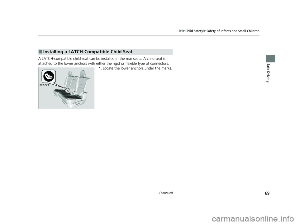 HONDA PASSPORT 2023 Repair Manual 69
uuChild Safety uSafety of Infants and Small Children
Continued
Safe DrivingA LATCH-compatible child seat can be insta lled in the rear seats. A child seat is
attached to the lower anchors with eit HONDA PASSPORT 2023 Repair Manual 69
uuChild Safety uSafety of Infants and Small Children
Continued
Safe DrivingA LATCH-compatible child seat can be insta lled in the rear seats. A child seat is
attached to the lower anchors with eit