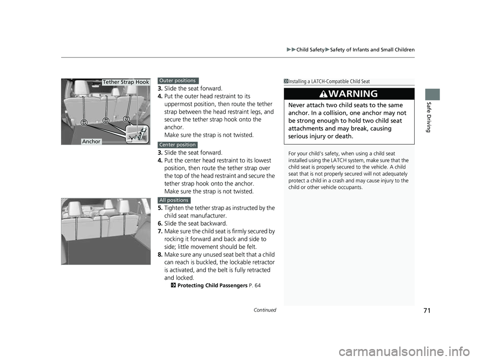 HONDA PASSPORT 2023 Manual PDF Continued71
uuChild Safety uSafety of Infants and Small Children
Safe Driving
3. Slide the seat forward.
4. Put the outer head restraint to its
uppermost position, then route the tether
strap betwee HONDA PASSPORT 2023 Manual PDF Continued71
uuChild Safety uSafety of Infants and Small Children
Safe Driving
3. Slide the seat forward.
4. Put the outer head restraint to its
uppermost position, then route the tether
strap betwee