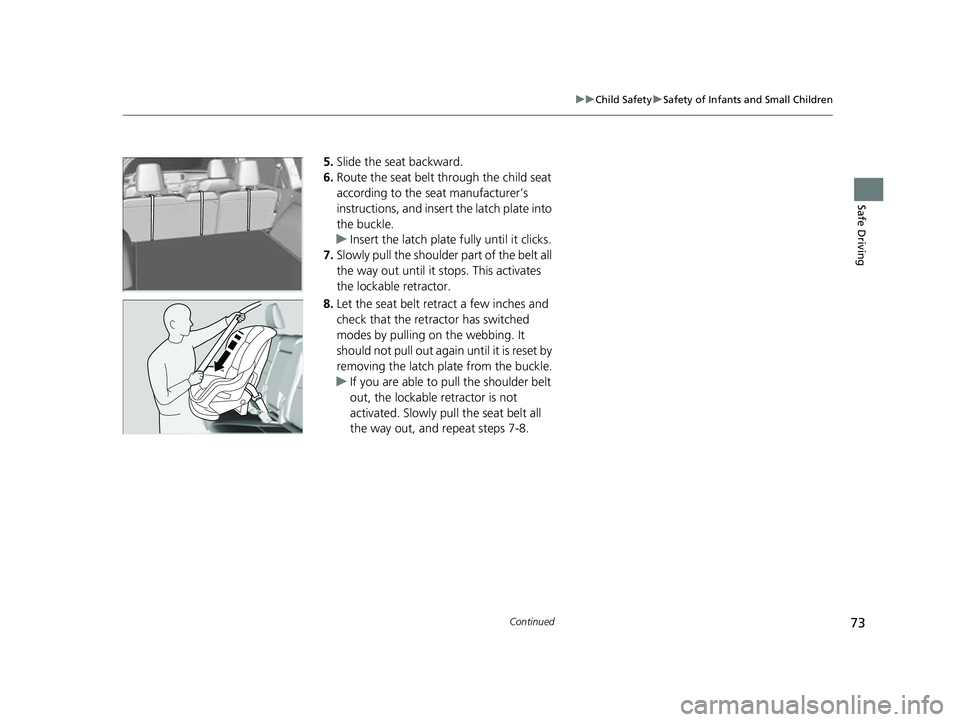 HONDA PASSPORT 2023 Manual PDF 73
uuChild Safety uSafety of Infants and Small Children
Continued
Safe Driving
5. Slide the seat backward.
6. Route the seat belt through the child seat
according to the seat manufacturer’s
instru HONDA PASSPORT 2023 Manual PDF 73
uuChild Safety uSafety of Infants and Small Children
Continued
Safe Driving
5. Slide the seat backward.
6. Route the seat belt through the child seat
according to the seat manufacturer’s
instru