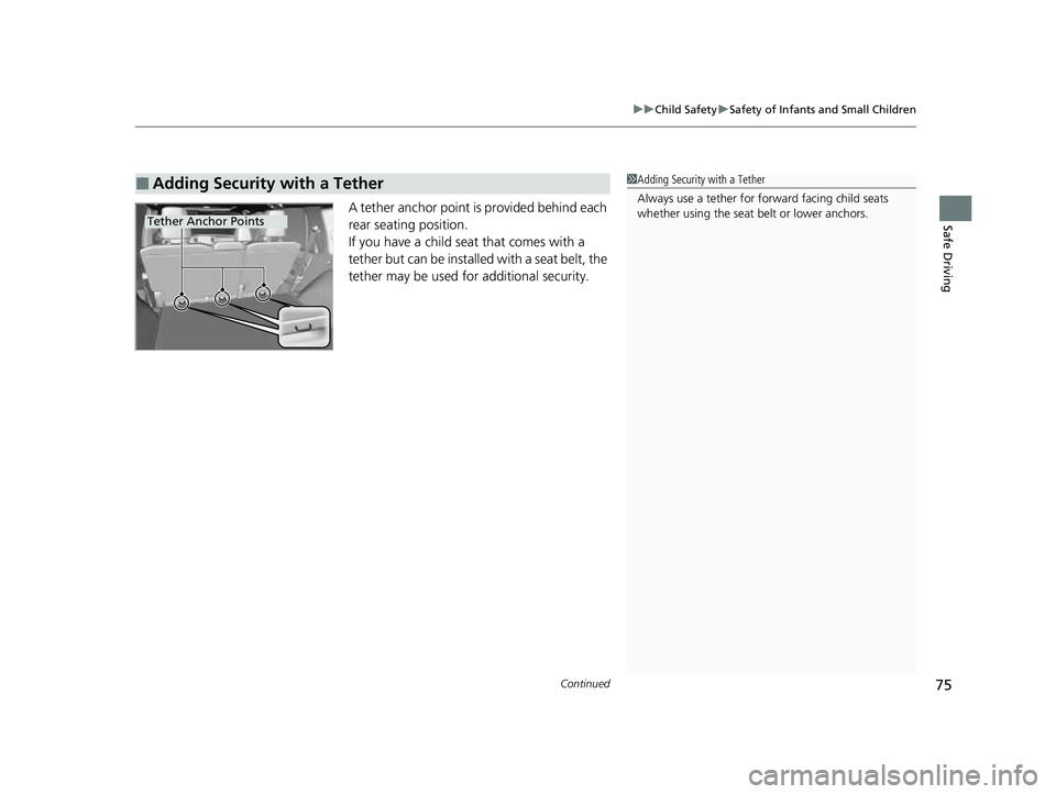 HONDA PASSPORT 2023 Manual PDF Continued75
uuChild Safety uSafety of Infants and Small Children
Safe DrivingA tether anchor point is provided behind each
rear seating position.
If you have a child s eat that comes with a
tether b HONDA PASSPORT 2023 Manual PDF Continued75
uuChild Safety uSafety of Infants and Small Children
Safe DrivingA tether anchor point is provided behind each
rear seating position.
If you have a child s eat that comes with a
tether b