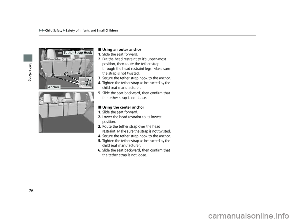 HONDA PASSPORT 2023 Manual PDF 76
uuChild Safety uSafety of Infants and Small Children
Safe Driving
■Using an outer anchor
1. Slide the seat forward.
2. Put the head restraint to it's upper-most
position, then rout e the tet HONDA PASSPORT 2023 Manual PDF 76
uuChild Safety uSafety of Infants and Small Children
Safe Driving
■Using an outer anchor
1. Slide the seat forward.
2. Put the head restraint to it's upper-most
position, then rout e the tet