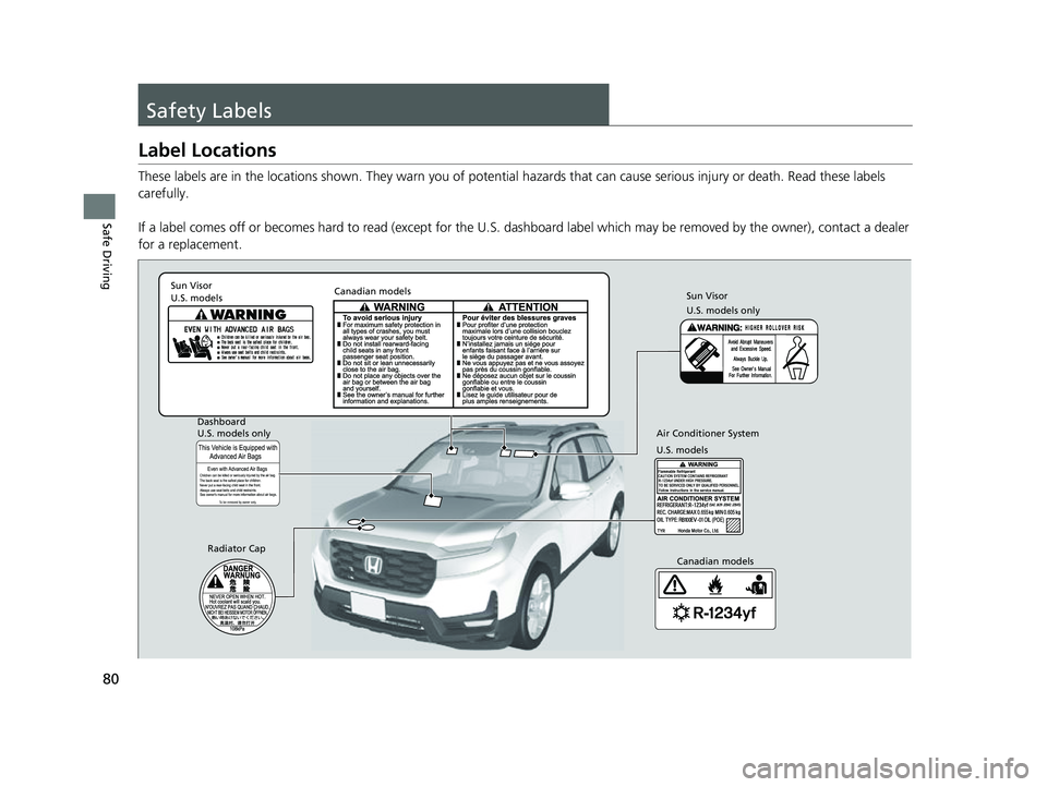 HONDA PASSPORT 2023 Manual Online 80
Safe Driving
Safety Labels
Label Locations
These labels are in the locations shown. They warn you of potential hazards that can cause serious injury or death. Read these labels
carefully.
If a lab HONDA PASSPORT 2023 Manual Online 80
Safe Driving
Safety Labels
Label Locations
These labels are in the locations shown. They warn you of potential hazards that can cause serious injury or death. Read these labels
carefully.
If a lab