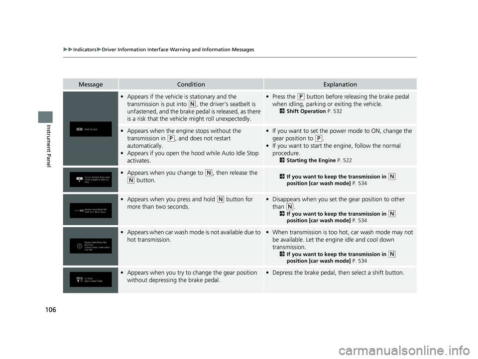 HONDA PILOT 2022 Owners Manual 106
uuIndicators uDriver Information Interface Wa rning and Information Messages
Instrument Panel
MessageConditionExplanation
•Appears if the vehicle is stationary and the
transmission is put into HONDA PILOT 2022 Owners Manual 106
uuIndicators uDriver Information Interface Wa rning and Information Messages
Instrument Panel
MessageConditionExplanation
•Appears if the vehicle is stationary and the
transmission is put into