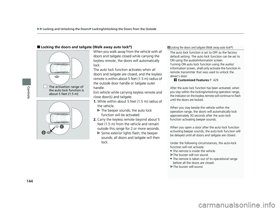 HONDA PILOT 2022 Owners Manual uuLocking and Unlocking the Doors uLocking/Unlocking the Doors from the Outside
144
Controls
■Locking the doors and tailg ate (Walk away auto lock®)
When you walk away from the vehicle with all
do HONDA PILOT 2022 Owners Manual uuLocking and Unlocking the Doors uLocking/Unlocking the Doors from the Outside
144
Controls
■Locking the doors and tailg ate (Walk away auto lock®)
When you walk away from the vehicle with all
do
