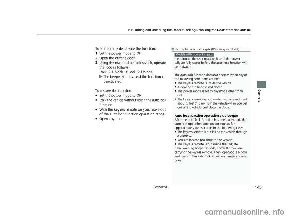 HONDA PILOT 2022 Owners Manual Continued145
uuLocking and Unlocking the Doors uLocking/Unlocking the Doors from the Outside
Controls
To temporarily deactivate the function:
1. Set the power mode to OFF.
2. Open the driv er's do HONDA PILOT 2022 Owners Manual Continued145
uuLocking and Unlocking the Doors uLocking/Unlocking the Doors from the Outside
Controls
To temporarily deactivate the function:
1. Set the power mode to OFF.
2. Open the driv er's do