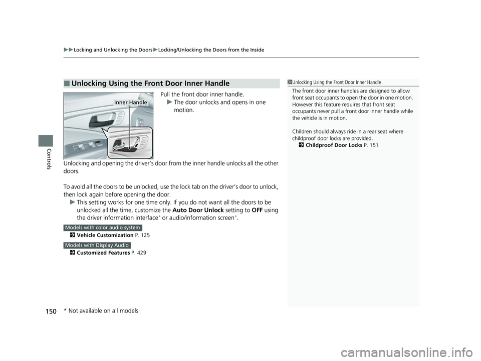 HONDA PILOT 2022 Owners Manual uuLocking and Unlocking the Doors uLocking/Unlocking the Doors from the Inside
150
Controls
Pull the front door inner handle.
u The door unlocks and opens in one
motion.
Unlocking and opening the dri HONDA PILOT 2022 Owners Manual uuLocking and Unlocking the Doors uLocking/Unlocking the Doors from the Inside
150
Controls
Pull the front door inner handle.
u The door unlocks and opens in one
motion.
Unlocking and opening the dri