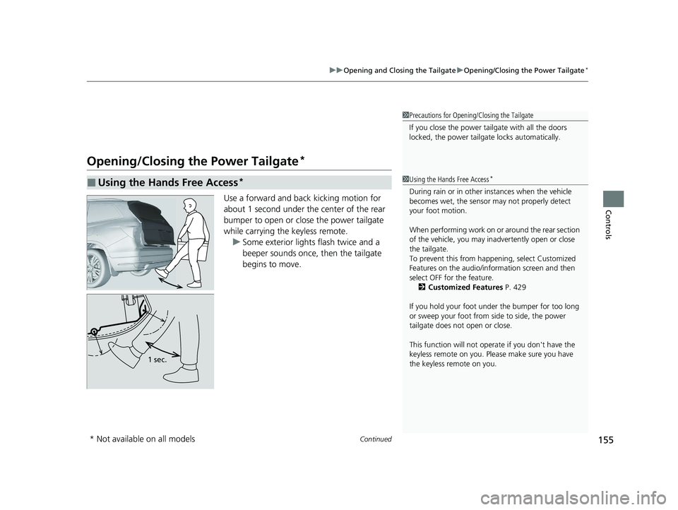 HONDA PILOT 2022 Owners Manual Continued155
uuOpening and Closing the Tailgate uOpening/Closing the Power Tailgate*
Controls
Opening/Closing the Power Tailgate*
Use a forward and back kicking motion for
about 1 second under the ce HONDA PILOT 2022 Owners Manual Continued155
uuOpening and Closing the Tailgate uOpening/Closing the Power Tailgate*
Controls
Opening/Closing the Power Tailgate*
Use a forward and back kicking motion for
about 1 second under the ce