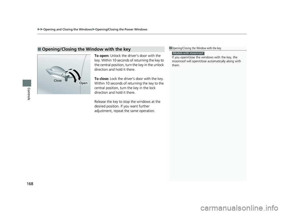 HONDA PILOT 2022 Owners Manual uuOpening and Closing the Windows uOpening/Closing th e Power Windows
168
Controls
To open: Unlock the driver’s door with the
key. Within 10 seconds of returning the key to
the central position, t HONDA PILOT 2022 Owners Manual uuOpening and Closing the Windows uOpening/Closing th e Power Windows
168
Controls
To open: Unlock the driver’s door with the
key. Within 10 seconds of returning the key to
the central position, t