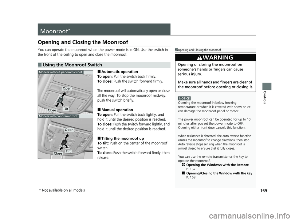 HONDA PILOT 2022 Owners Manual 169
Controls
Moonroof*
Opening and Closing the Moonroof
You can operate the moonroof when the power mode is in ON. Use the switch in
the front of the ceiling to open and close the moonroof.
■Automa HONDA PILOT 2022 Owners Manual 169
Controls
Moonroof*
Opening and Closing the Moonroof
You can operate the moonroof when the power mode is in ON. Use the switch in
the front of the ceiling to open and close the moonroof.
■Automa