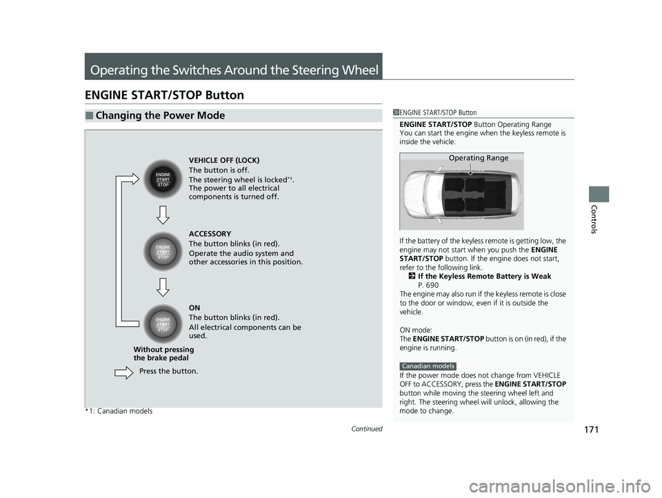 HONDA PILOT 2022 Owners Manual 171Continued
Controls
Operating the Switches Around the Steering Wheel
ENGINE START/STOP Button
*1: Canadian models
■Changing the Power Mode1ENGINE START/STOP Button
ENGINE START/STOP Button Operat HONDA PILOT 2022 Owners Manual 171Continued
Controls
Operating the Switches Around the Steering Wheel
ENGINE START/STOP Button
*1: Canadian models
■Changing the Power Mode1ENGINE START/STOP Button
ENGINE START/STOP Button Operat