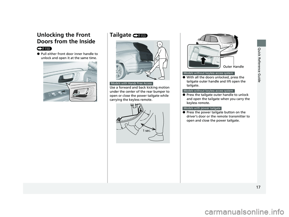 HONDA PILOT 2022 Owners Manual 17
Quick Reference Guide
Unlocking the Front
Doors from the Inside
(P150)
●Pull either front door inner handle to
unlock and open it at the same time.
Tailgate (P153)
Use a forward and back kicki HONDA PILOT 2022 Owners Manual 17
Quick Reference Guide
Unlocking the Front
Doors from the Inside
(P150)
●Pull either front door inner handle to
unlock and open it at the same time.
Tailgate (P153)
Use a forward and back kicki