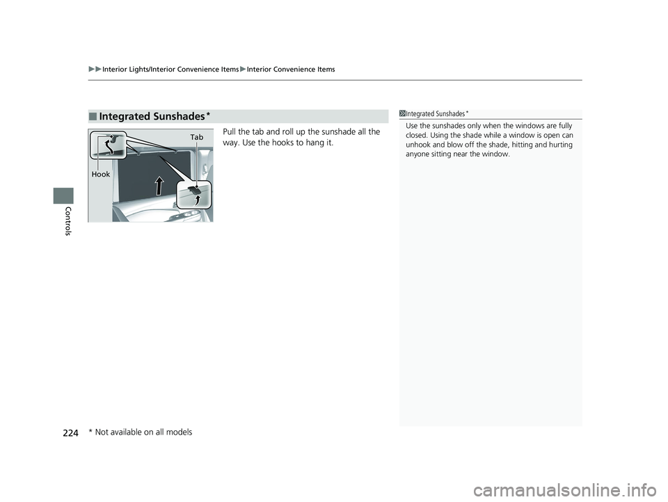 HONDA PILOT 2022  Owners Manual uuInterior Lights/Interior Convenience Items uInterior Convenience Items
224
Controls
Pull the tab and roll up the sunshade all the 
way. Use the hooks to hang it.
■Integrated Sunshades*1Integrated 
