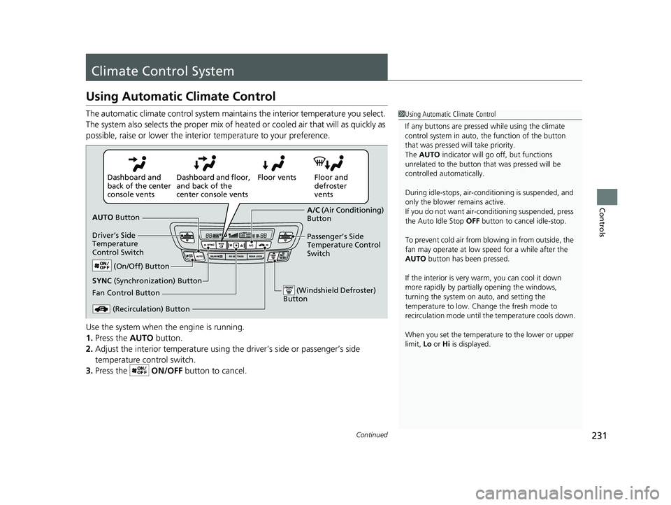HONDA PILOT 2022 Owners Manual 231Continued
Controls
Climate Control System
Using Automatic Climate Control
The automatic climate control system maintains the interior temperature you select.
The system also selects the proper mix HONDA PILOT 2022 Owners Manual 231Continued
Controls
Climate Control System
Using Automatic Climate Control
The automatic climate control system maintains the interior temperature you select.
The system also selects the proper mix