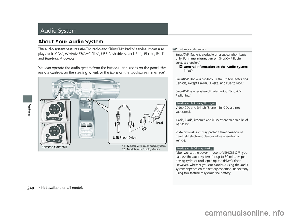 HONDA PILOT 2022 Owners Manual 240
Features
Audio System
About Your Audio System
The audio system features AM/FM radio and SiriusXM® Radio* service. It can also
play audio CDs*, WMA/MP3/AAC files*, USB flash drives, and iPod, iPh HONDA PILOT 2022 Owners Manual 240
Features
Audio System
About Your Audio System
The audio system features AM/FM radio and SiriusXM® Radio* service. It can also
play audio CDs*, WMA/MP3/AAC files*, USB flash drives, and iPod, iPh