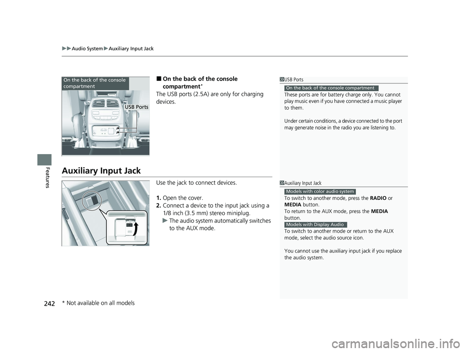 HONDA PILOT 2022 Owners Manual uuAudio System uAuxiliary Input Jack
242
Features
■On the back of the console
compartment*
The USB ports (2.5A) are only for charging
devices.
Auxiliary Input Jack
Use the jack to connect devices. HONDA PILOT 2022 Owners Manual uuAudio System uAuxiliary Input Jack
242
Features
■On the back of the console
compartment*
The USB ports (2.5A) are only for charging
devices.
Auxiliary Input Jack
Use the jack to connect devices.