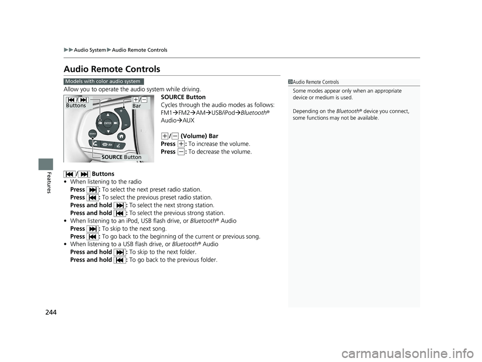 HONDA PILOT 2022 Owners Manual 244
uuAudio System uAudio Remote Controls
Features
Audio Remote Controls
Allow you to operate the audio system while driving.
SOURCE Button
Cycles through the audio modes as follows:
FM1FM2 AM HONDA PILOT 2022 Owners Manual 244
uuAudio System uAudio Remote Controls
Features
Audio Remote Controls
Allow you to operate the audio system while driving.
SOURCE Button
Cycles through the audio modes as follows:
FM1FM2 AM