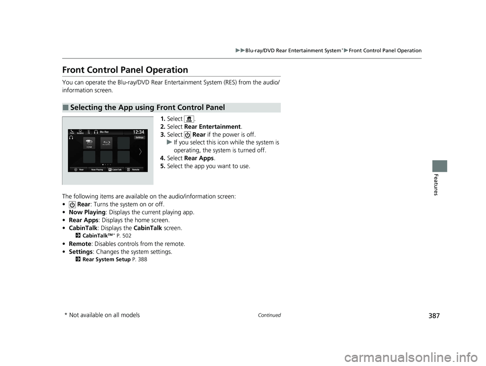 HONDA PILOT 2022 Owners Manual 387
uuBlu-ray/DVD Rear Entertainment System*uFront Control Panel Operation
Continued
Features
Front Control Panel Operation
You can operate the Blu-ray/DVD Rear En tertainment System (RES) from the au HONDA PILOT 2022 Owners Manual 387
uuBlu-ray/DVD Rear Entertainment System*uFront Control Panel Operation
Continued
Features
Front Control Panel Operation
You can operate the Blu-ray/DVD Rear En tertainment System (RES) from the au