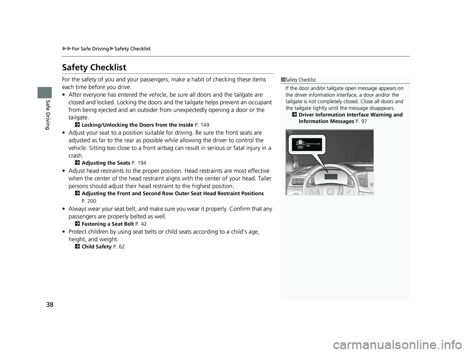 HONDA PILOT 2022 Owners Guide 38
uuFor Safe Driving uSafety Checklist
Safe Driving
Safety Checklist
For the safety of you and your passenge rs, make a habit of checking these items
each time before you drive.
• After everyone h HONDA PILOT 2022 Owners Guide 38
uuFor Safe Driving uSafety Checklist
Safe Driving
Safety Checklist
For the safety of you and your passenge rs, make a habit of checking these items
each time before you drive.
• After everyone h