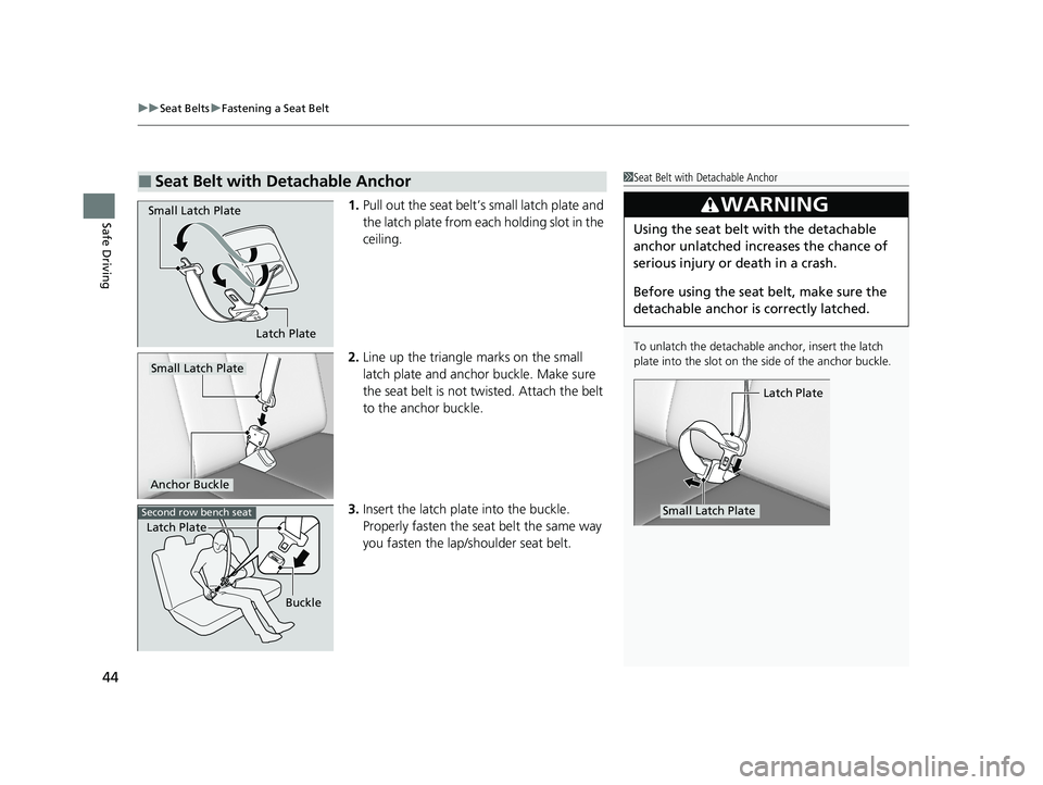 HONDA PILOT 2022 Service Manual uuSeat Belts uFastening a Seat Belt
44
Safe Driving1. Pull out the seat belt’s small latch plate and
the latch plate from each holding slot in the
ceiling.
2. Line up the triangle marks on the sma HONDA PILOT 2022 Service Manual uuSeat Belts uFastening a Seat Belt
44
Safe Driving1. Pull out the seat belt’s small latch plate and
the latch plate from each holding slot in the
ceiling.
2. Line up the triangle marks on the sma