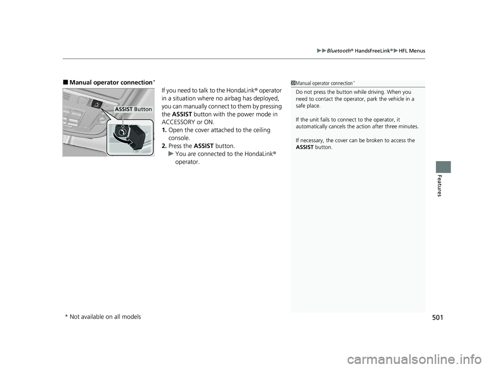 HONDA PILOT 2022 Owners Manual 501
uuBluetooth ® HandsFreeLink ®u HFL Menus
Features
■Manual operator connection*
If you need to talk to the HondaLink ® operator
in a situation where no airbag has deployed,
you can manually HONDA PILOT 2022 Owners Manual 501
uuBluetooth ® HandsFreeLink ®u HFL Menus
Features
■Manual operator connection*
If you need to talk to the HondaLink ® operator
in a situation where no airbag has deployed,
you can manually