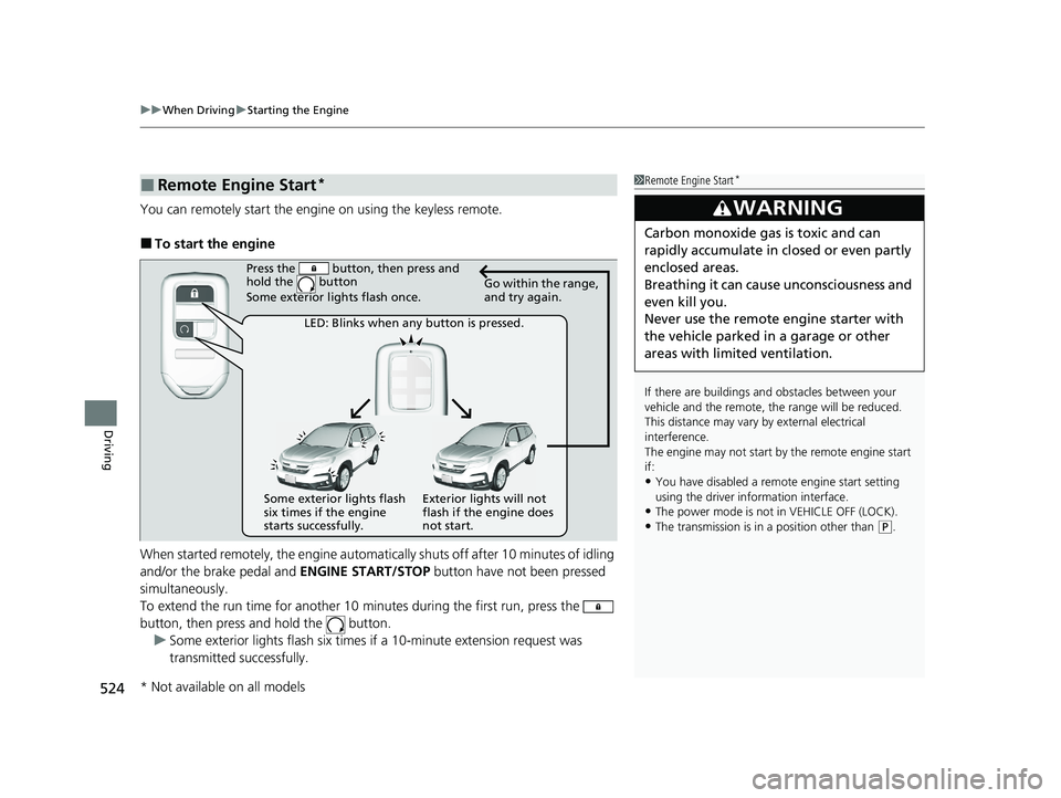 HONDA PILOT 2022 User Guide uuWhen Driving uStarting the Engine
524
Driving
You can remotely start the engi ne on using the keyless remote.
■To start the engine
When started remotely, the engine automati cally shuts off after HONDA PILOT 2022 User Guide uuWhen Driving uStarting the Engine
524
Driving
You can remotely start the engi ne on using the keyless remote.
■To start the engine
When started remotely, the engine automati cally shuts off after