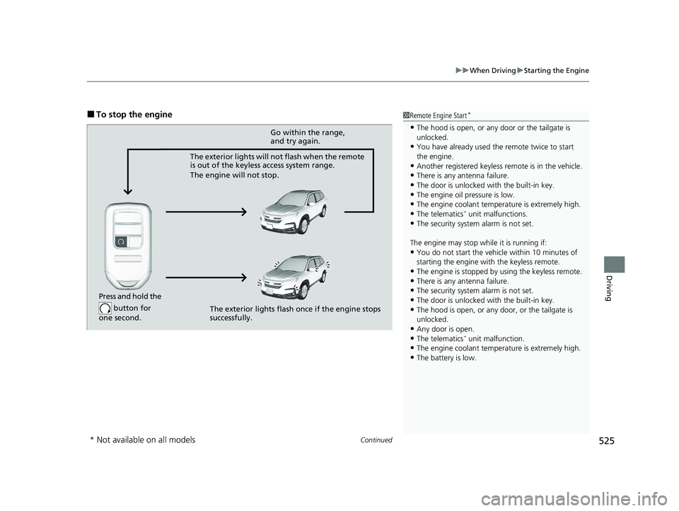 HONDA PILOT 2022 User Guide Continued525
uuWhen Driving uStarting the Engine
Driving
■To stop the engine1Remote Engine Start*
•The hood is open, or any door or the tailgate is
unlocked.
•You have already used the remote t HONDA PILOT 2022 User Guide Continued525
uuWhen Driving uStarting the Engine
Driving
■To stop the engine1Remote Engine Start*
•The hood is open, or any door or the tailgate is
unlocked.
•You have already used the remote t