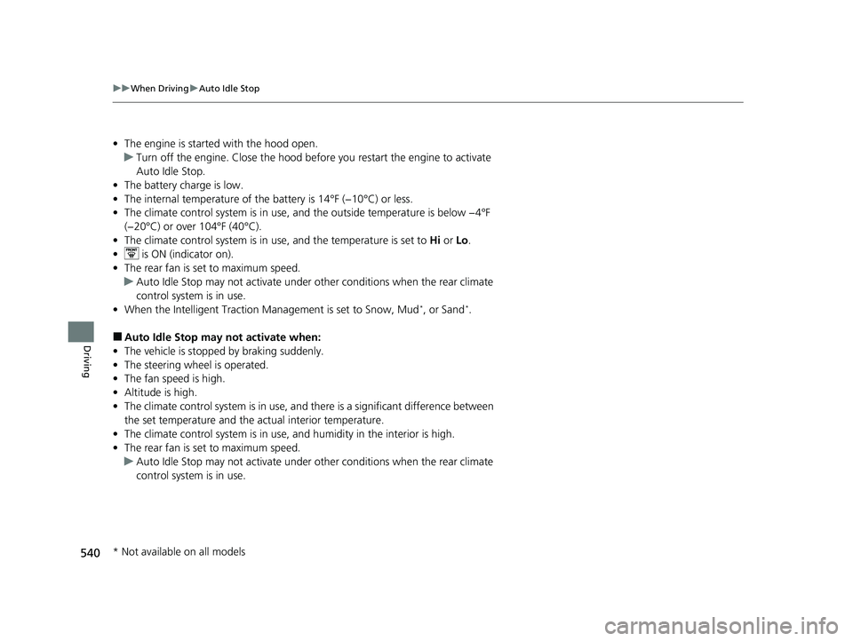 HONDA PILOT 2022 Manual Online 540
uuWhen Driving uAuto Idle Stop
Driving
• The engine is started with the hood open.
u Turn off the engine. Close the hood before you restart the engine to activate
Auto Idle Stop.
• The batter HONDA PILOT 2022 Manual Online 540
uuWhen Driving uAuto Idle Stop
Driving
• The engine is started with the hood open.
u Turn off the engine. Close the hood before you restart the engine to activate
Auto Idle Stop.
• The batter