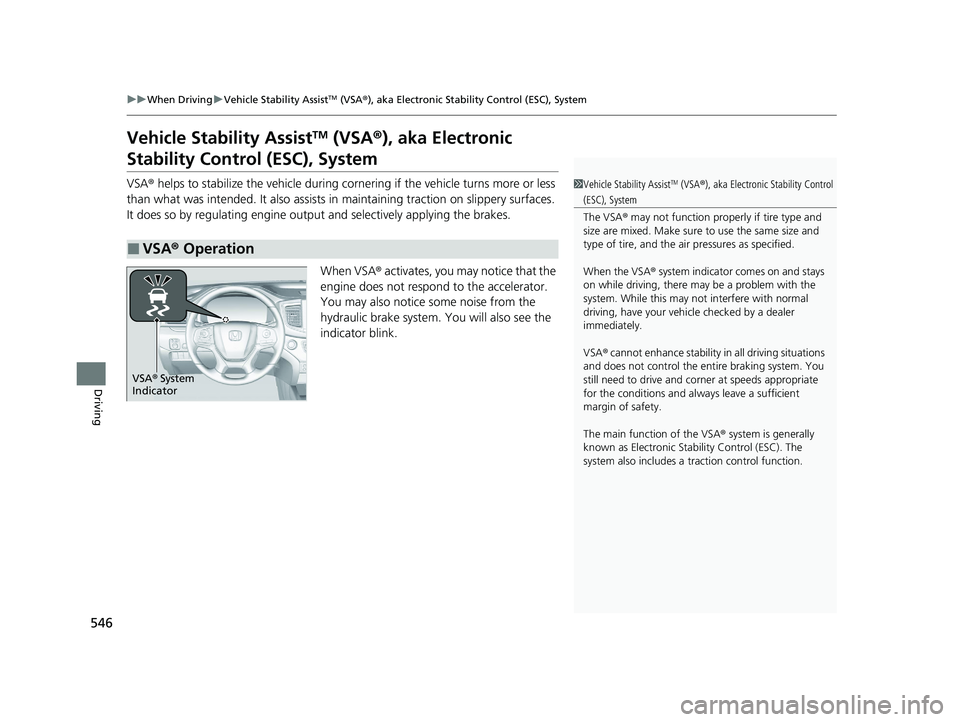 HONDA PILOT 2022 Owners Manual 546
uuWhen Driving uVehicle Stability AssistTM (VSA ®), aka Electronic Stability Control (ESC), System
Driving
Vehicle Stability AssistTM (VSA ®), aka Electronic
Stability Control (ESC), System
VSA HONDA PILOT 2022 Owners Manual 546
uuWhen Driving uVehicle Stability AssistTM (VSA ®), aka Electronic Stability Control (ESC), System
Driving
Vehicle Stability AssistTM (VSA ®), aka Electronic
Stability Control (ESC), System
VSA