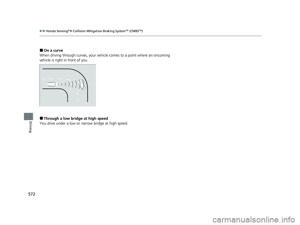 HONDA PILOT 2022  Owners Manual 572
uuHonda Sensing ®u Collision Mitigation Braking SystemTM (CMBSTM)
Driving
■On a curve
When driving through curves, your vehicle comes to a point where an oncoming 
vehicle is right in front of 