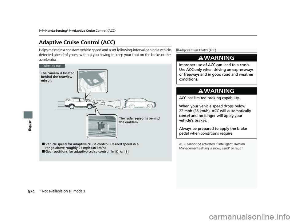 HONDA PILOT 2022 Owners Manual 574
uuHonda Sensing ®u Adaptive Cruise Control (ACC)
Driving
Adaptive Cruise Control (ACC)
Helps maintain a constant vehicle speed a nd a set following-interval behind a vehicle
detected ahead of yo HONDA PILOT 2022 Owners Manual 574
uuHonda Sensing ®u Adaptive Cruise Control (ACC)
Driving
Adaptive Cruise Control (ACC)
Helps maintain a constant vehicle speed a nd a set following-interval behind a vehicle
detected ahead of yo