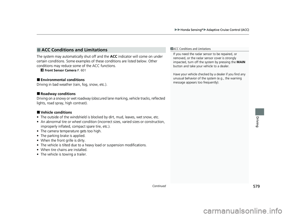 HONDA PILOT 2022 Owners Manual Continued579
uuHonda Sensing ®u Adaptive Cruise Control (ACC)
Driving
The system may automatically shut off and the ACC indicator will come on under
certain conditions. Some examples of these condi HONDA PILOT 2022 Owners Manual Continued579
uuHonda Sensing ®u Adaptive Cruise Control (ACC)
Driving
The system may automatically shut off and the ACC indicator will come on under
certain conditions. Some examples of these condi