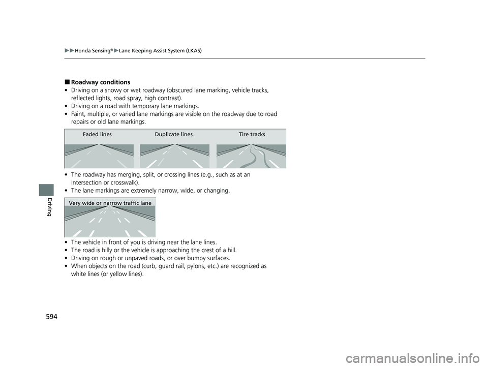 HONDA PILOT 2022 Owners Manual 594
uuHonda Sensing ®u Lane Keeping Assist System (LKAS)
Driving
■Roadway conditions
• Driving on a snowy or wet roadway (obs cured lane marking, vehicle tracks,
reflected lights, road spray, h HONDA PILOT 2022 Owners Manual 594
uuHonda Sensing ®u Lane Keeping Assist System (LKAS)
Driving
■Roadway conditions
• Driving on a snowy or wet roadway (obs cured lane marking, vehicle tracks,
reflected lights, road spray, h