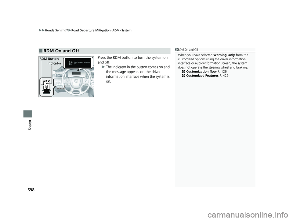 HONDA PILOT 2022 Owners Manual uuHonda Sensing ®u Road Departure Mitigation (RDM) System
598
Driving
Press the RDM button to turn the system on
and off.
u The indicator in the button comes on and
the message appears on the drive HONDA PILOT 2022 Owners Manual uuHonda Sensing ®u Road Departure Mitigation (RDM) System
598
Driving
Press the RDM button to turn the system on
and off.
u The indicator in the button comes on and
the message appears on the drive