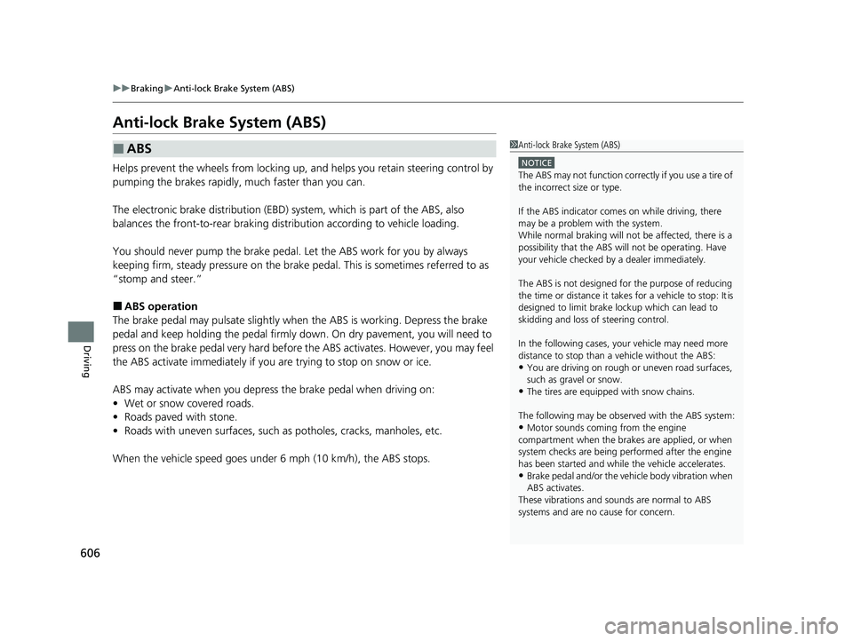HONDA PILOT 2022 Owners Manual 606
uuBraking uAnti-lock Brake System (ABS)
Driving
Anti-lock Brake System (ABS)
Helps prevent the wheels from locking up, a nd helps you retain steering control by
pumping the brakes rapidly, much f HONDA PILOT 2022 Owners Manual 606
uuBraking uAnti-lock Brake System (ABS)
Driving
Anti-lock Brake System (ABS)
Helps prevent the wheels from locking up, a nd helps you retain steering control by
pumping the brakes rapidly, much f