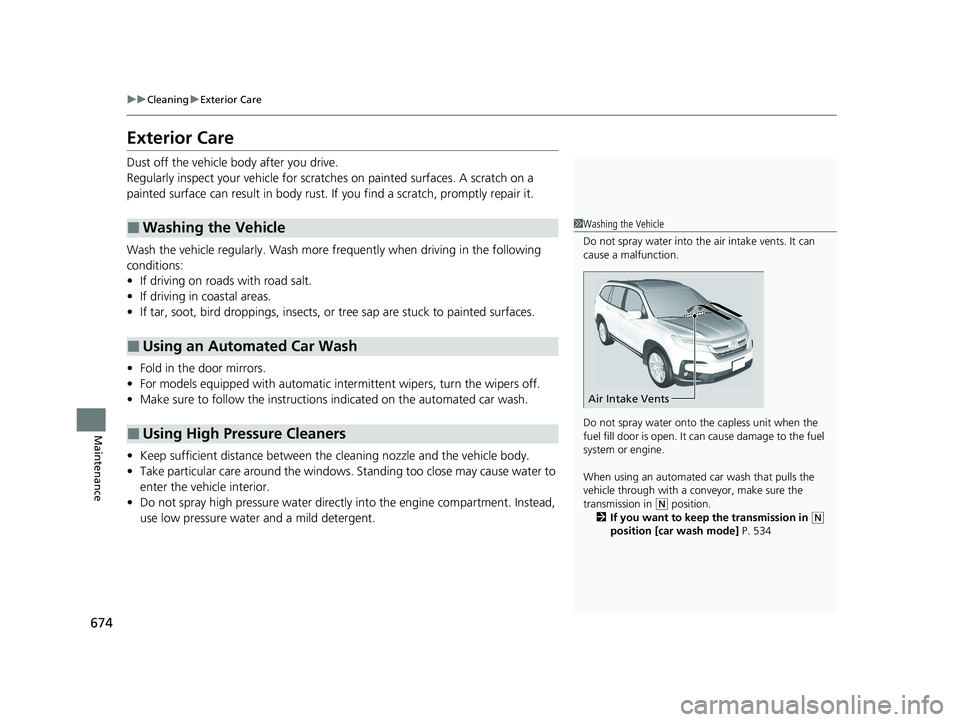 HONDA PILOT 2022 Owners Manual 674
uuCleaning uExterior Care
Maintenance
Exterior Care
Dust off the vehicle body after you drive.
Regularly inspect your vehi cle for scratches on painted surfaces. A scratch on a
painted surface c HONDA PILOT 2022 Owners Manual 674
uuCleaning uExterior Care
Maintenance
Exterior Care
Dust off the vehicle body after you drive.
Regularly inspect your vehi cle for scratches on painted surfaces. A scratch on a
painted surface c
