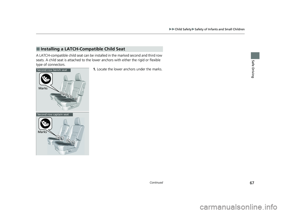 HONDA PILOT 2022 Repair Manual 67
uuChild Safety uSafety of Infants and Small Children
Continued
Safe DrivingA LATCH-compatible child seat can be installed in the marked second and third row
seats. A child seat is attach ed to the HONDA PILOT 2022 Repair Manual 67
uuChild Safety uSafety of Infants and Small Children
Continued
Safe DrivingA LATCH-compatible child seat can be installed in the marked second and third row
seats. A child seat is attach ed to the