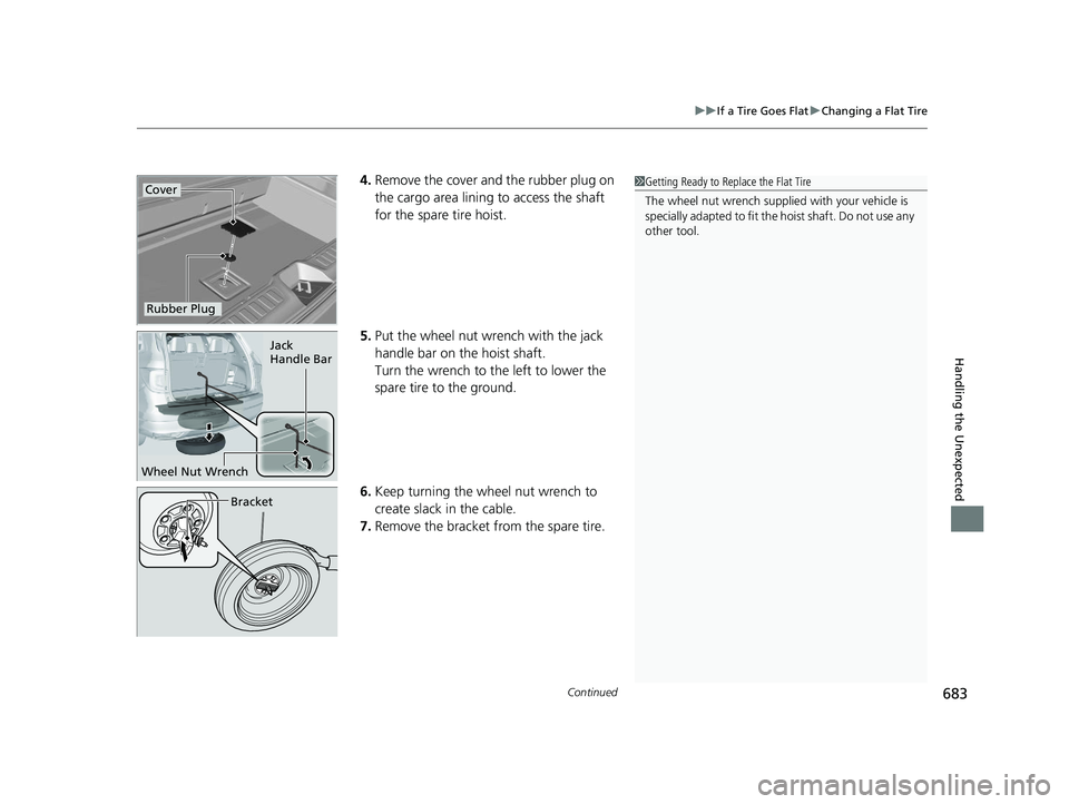 HONDA PILOT 2022 Owners Manual Continued683
uuIf a Tire Goes Flat uChanging a Flat Tire
Handling the Unexpected
4. Remove the cover and the rubber plug on
the cargo area lining to access the shaft
for the spare tire hoist.
5. Put HONDA PILOT 2022 Owners Manual Continued683
uuIf a Tire Goes Flat uChanging a Flat Tire
Handling the Unexpected
4. Remove the cover and the rubber plug on
the cargo area lining to access the shaft
for the spare tire hoist.
5. Put