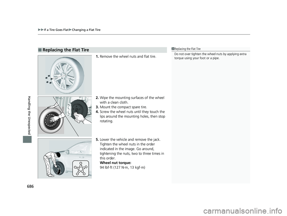 HONDA PILOT 2022 Owners Manual uuIf a Tire Goes Flat uChanging a Flat Tire
686
Handling the Unexpected
1. Remove the wheel nuts and flat tire.
2. Wipe the mounting surfaces of the wheel
with a clean cloth.
3. Mount the compact spa HONDA PILOT 2022 Owners Manual uuIf a Tire Goes Flat uChanging a Flat Tire
686
Handling the Unexpected
1. Remove the wheel nuts and flat tire.
2. Wipe the mounting surfaces of the wheel
with a clean cloth.
3. Mount the compact spa