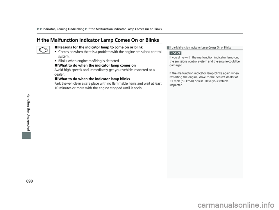 HONDA PILOT 2022 Owners Manual 698
uuIndicator, Coming On/Blinking uIf the Malfunction Indicato r Lamp Comes On or Blinks
Handling the Unexpected
If the Malfunction Indicator Lamp Comes On or Blinks
■Reasons for the indicator la HONDA PILOT 2022 Owners Manual 698
uuIndicator, Coming On/Blinking uIf the Malfunction Indicato r Lamp Comes On or Blinks
Handling the Unexpected
If the Malfunction Indicator Lamp Comes On or Blinks
■Reasons for the indicator la