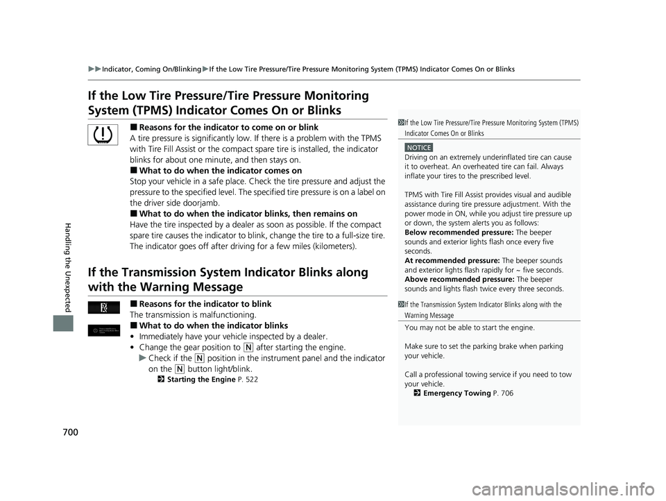 HONDA PILOT 2022 Owners Manual 700
uuIndicator, Coming On/Blinking uIf the Low Tire Pressure/Tire Pressure Monitoring System (TPMS) Indicator Comes On or Blinks
Handling the Unexpected
If the Low Tire Pressure/Tire Pressure Monitor HONDA PILOT 2022 Owners Manual 700
uuIndicator, Coming On/Blinking uIf the Low Tire Pressure/Tire Pressure Monitoring System (TPMS) Indicator Comes On or Blinks
Handling the Unexpected
If the Low Tire Pressure/Tire Pressure Monitor