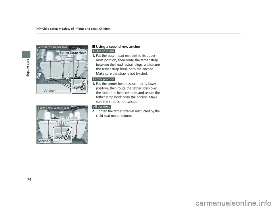 HONDA PILOT 2022 Manual PDF 74
uuChild Safety uSafety of Infants and Small Children
Safe Driving
■Using a second row anchor
1. Put the outer head restraint to its upper-
most position, then route the tether strap
between the HONDA PILOT 2022 Manual PDF 74
uuChild Safety uSafety of Infants and Small Children
Safe Driving
■Using a second row anchor
1. Put the outer head restraint to its upper-
most position, then route the tether strap
between the