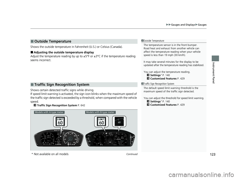 HONDA PILOT 2023 User Guide Continued123
uuGauges and Displays uGauges
Instrument Panel
Shows the outside temperature in Fahr enheit (U.S.) or Celsius (Canada).
■Adjusting the outside temperature display
Adjust the temperature HONDA PILOT 2023 User Guide Continued123
uuGauges and Displays uGauges
Instrument Panel
Shows the outside temperature in Fahr enheit (U.S.) or Celsius (Canada).
■Adjusting the outside temperature display
Adjust the temperature
